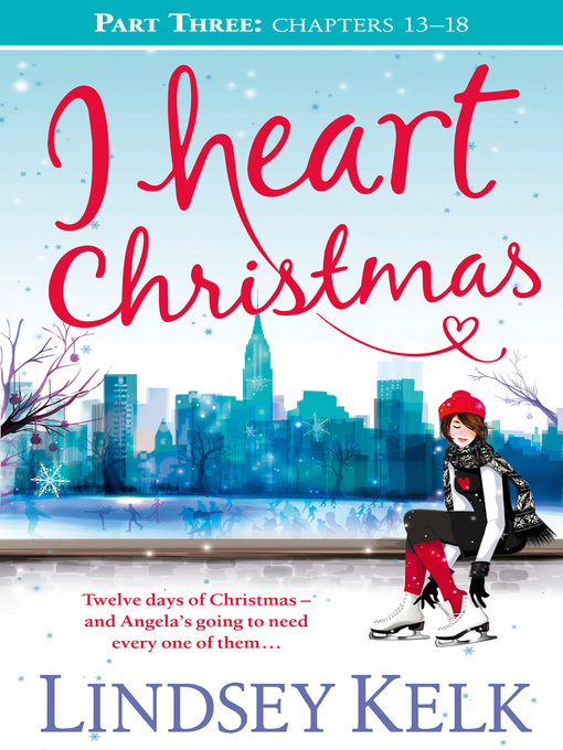 Title details for I Heart Christmas, Part Three, Chapters 13-18 by Lindsey Kelk - Wait list